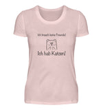 Ich brauch keine Freunde...  - Damen Premiumshirt