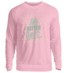 Life is better with cats  - Unisex Pullover