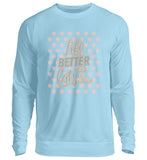 Life is better with cats  - Unisex Pullover